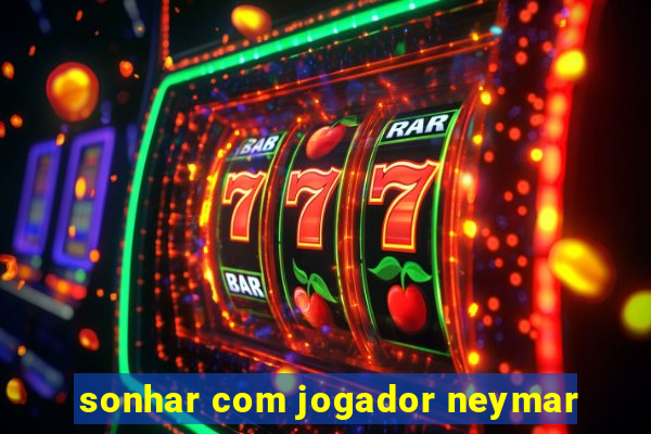 sonhar com jogador neymar